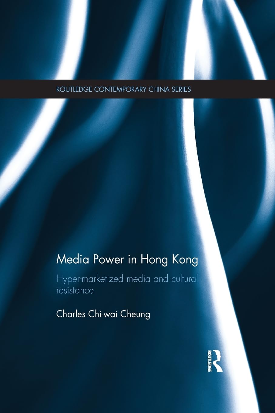 Media Power in Hong Kong: Hyper-marketized Media and Cultural Resistance (Routledge Contemporary China) Media & Communication