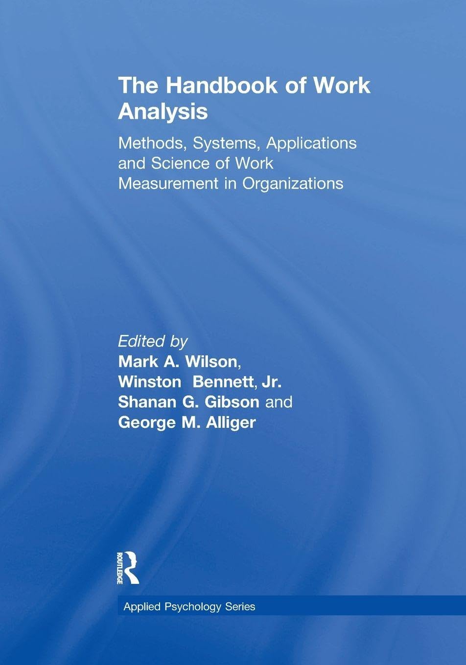 The Handbook of Work Analysis: Methods, Systems, Applications and Science of Work Measurement in Organizations (Applied Psychology) Law