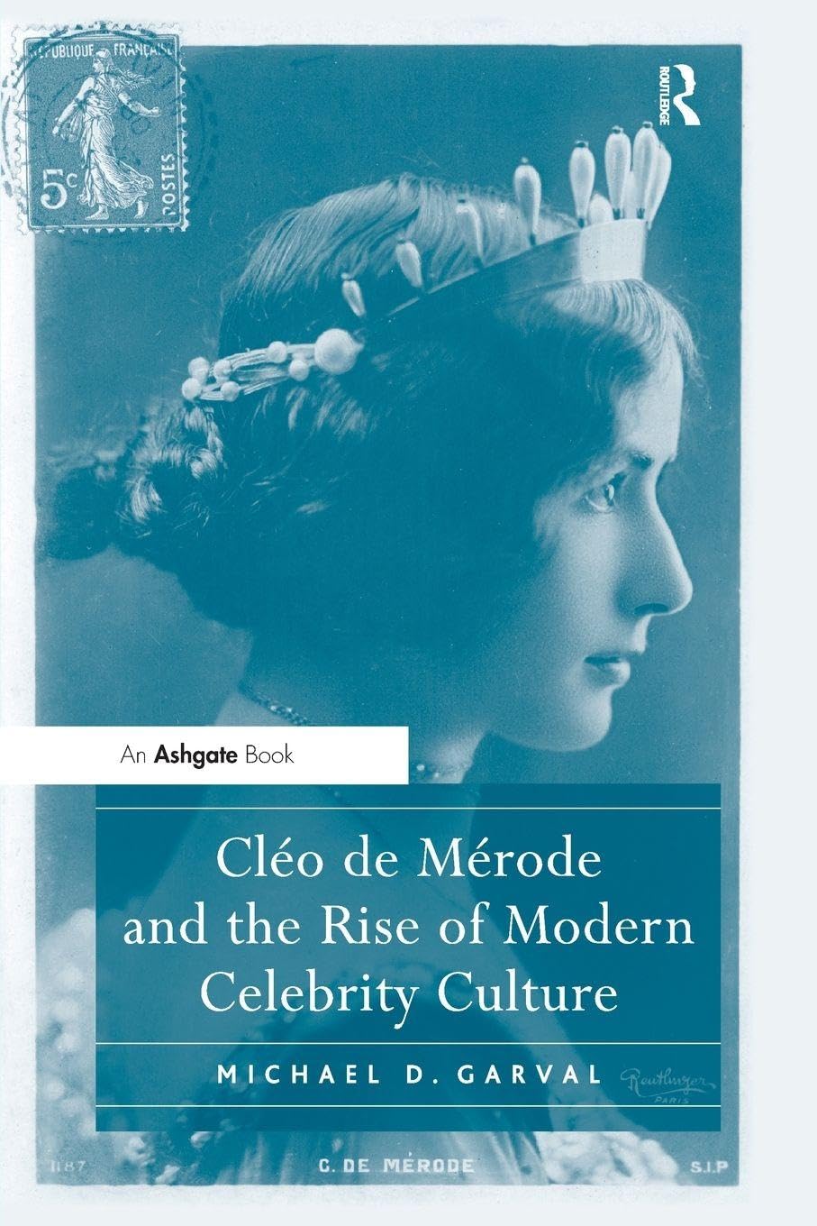 Cléo de Mérode and the Rise of Modern Celebrity Culture book