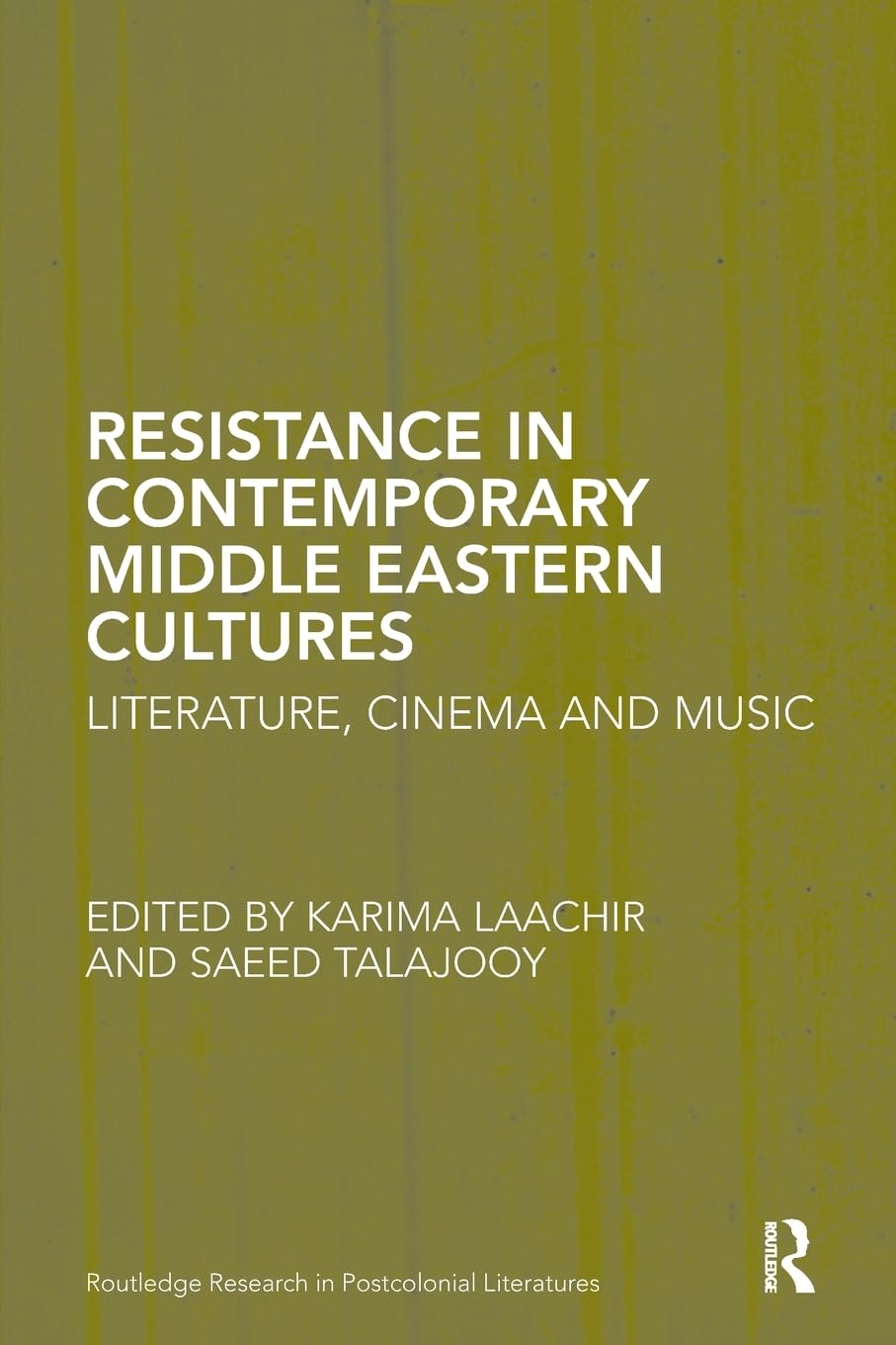 Resistance in Contemporary Middle Eastern Cultures: Literature, Cinema and Music (Routledge Research in Postcolonial Literatures, 44, Band 44) Media & Communication