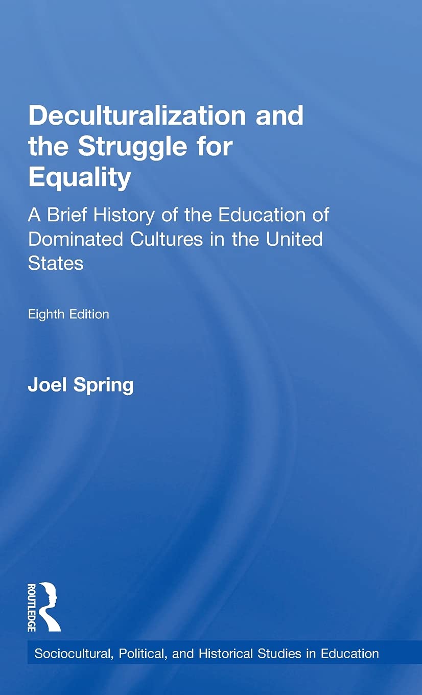 Deculturalization and the Struggle for Equality: A Brief History of the Education of Dominated Cultures in the United States (Sociocultural, Political, and Historical Studies in Education) Books