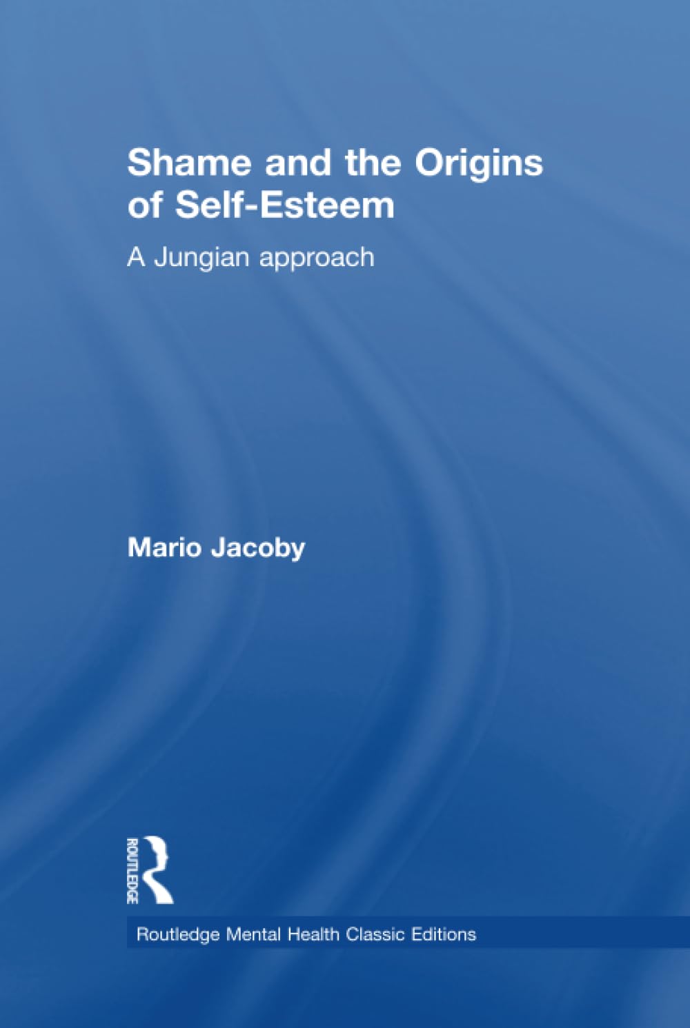 Shame and the Origins of Self-Esteem: A Jungian Approach (Routledge Mental Health Classic Editions) Medicine