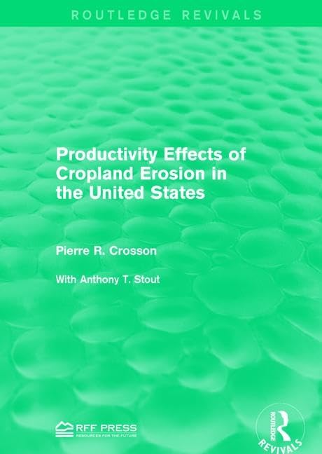 Productivity Effects of Cropland Erosion in the United States (Routledge Revivals) Business & Technology