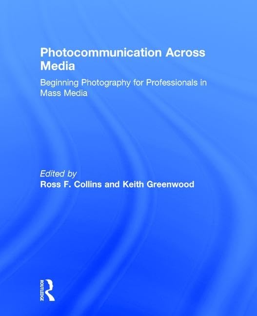 Photocommunication Across Media: Beginning Photography for Professionals in Mass Media Media & Communication