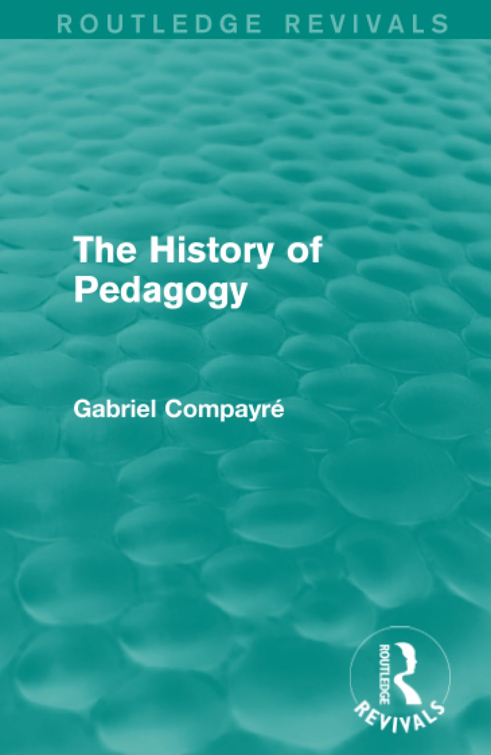 The History of Pedagogy (Routledge Revivals) Philosophy