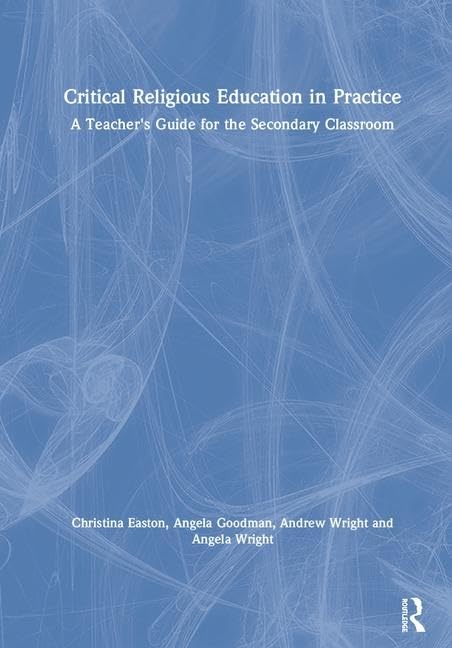 Critical Religious Education in Practice: A Teacher's Guide for the Secondary Classroom Education & Training