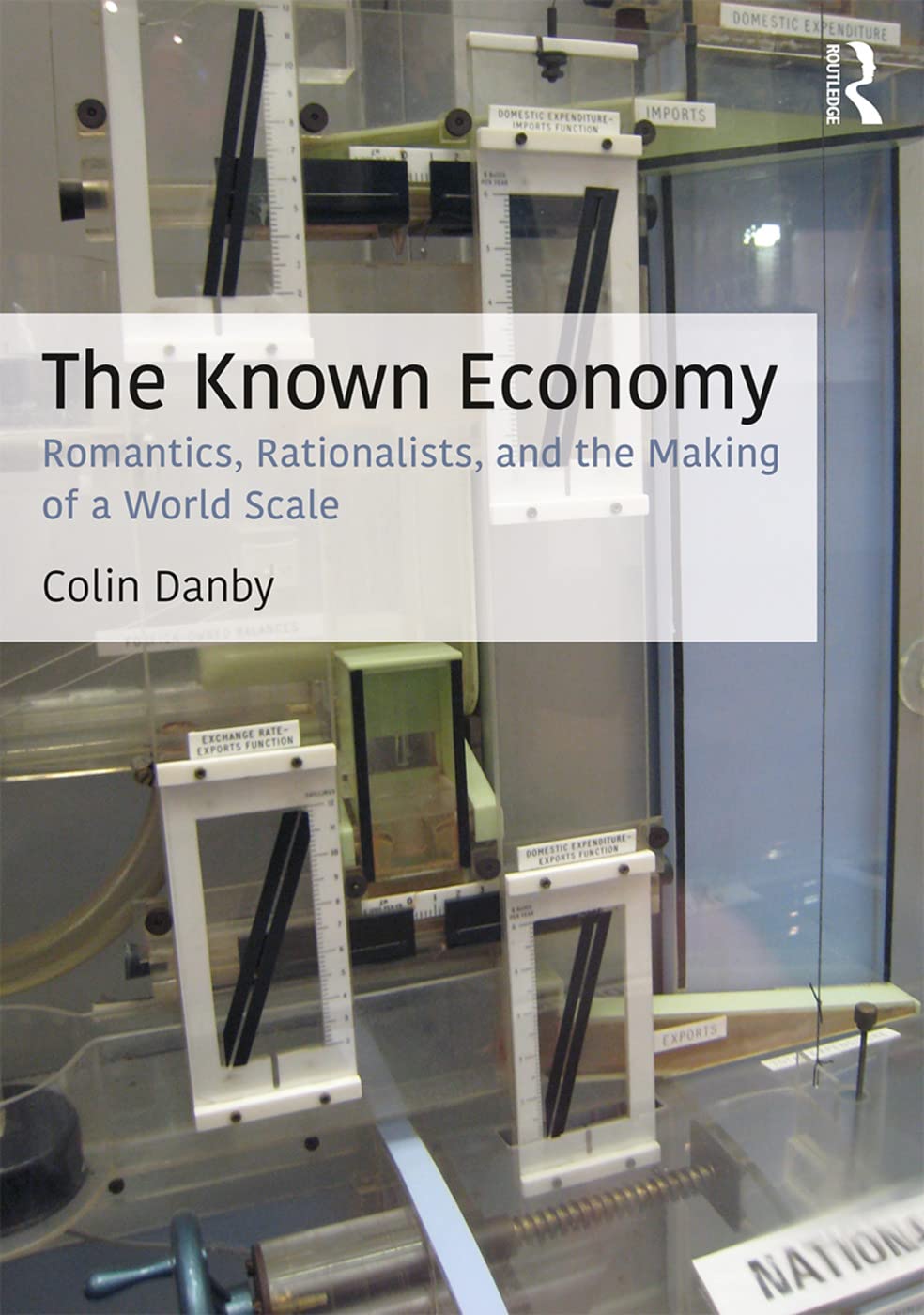 The Known Economy: Romantics, Rationalists, and the Making of a World Scale (Culture, Economy, and the Social) Social Sciences