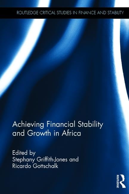 Achieving Financial Stability and Growth in Africa (Routledge Critical Studies in Finance and Stability, 8, Band 8) Business, Finance & Career