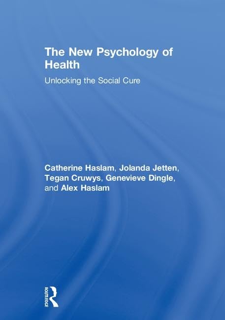 The New Psychology of Health: Unlocking the Social Cure Medicine