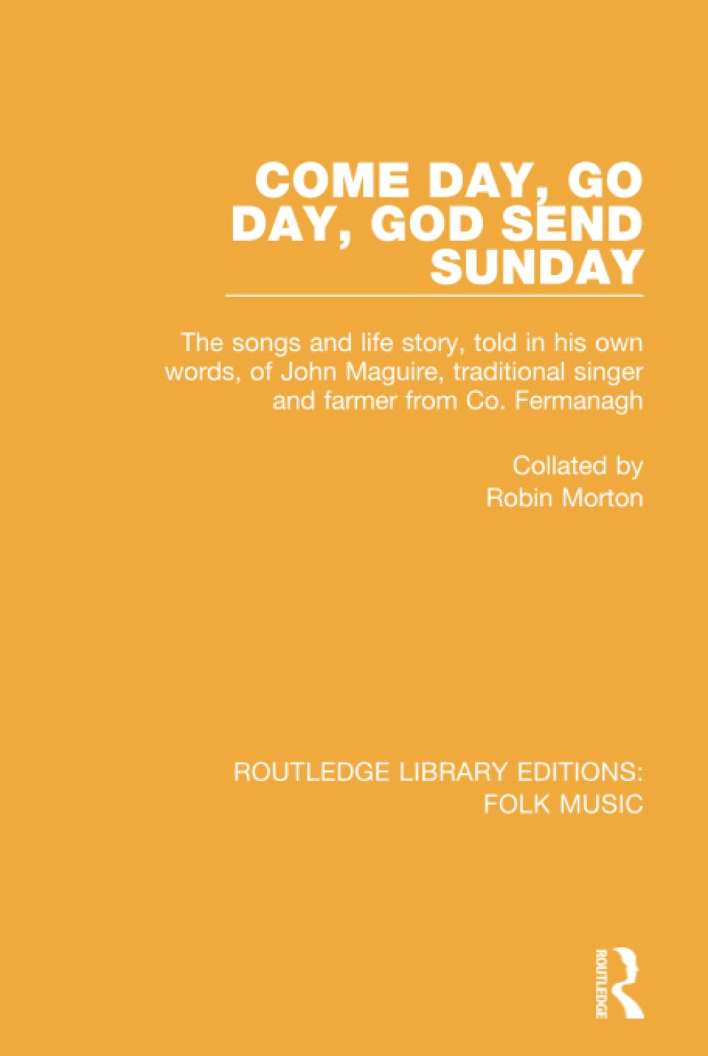 Come Day, Go Day, God Send Sunday: The Songs and Life Story, Told in His Own Words, of John Maguire, Traditional Singer and Farmer from Co. Fermanagh ... Library Editions: Folk Music, 6, Band 6) Media & Communication