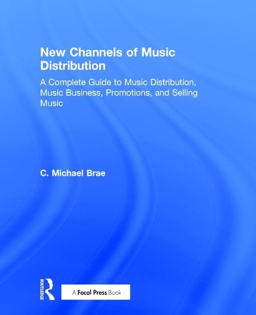 New Channels of Music Distribution: Understanding the Distribution Process, Platforms and Alternative Strategies: A Complete Guide to Music Distribution, Music Business, Promotions, and Selling Music Computer Science