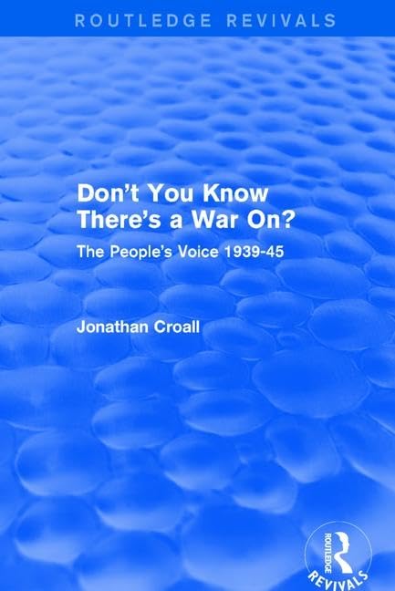 Don't You Know There's a War On?: The People's Voice 1939-45 (Routledge Revivals) Film, Art & Culture