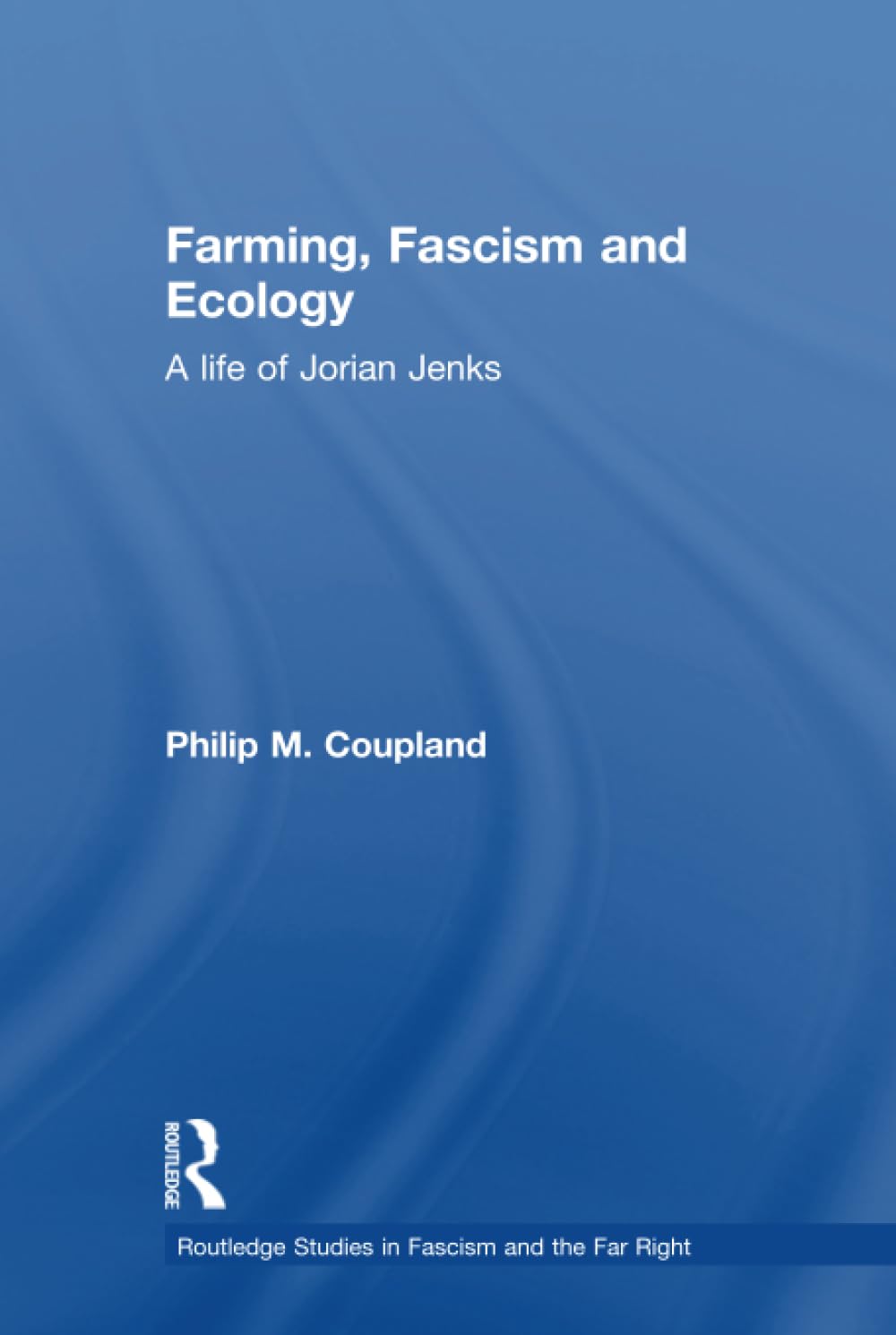Farming, Fascism and Ecology: A Life of Jorian Jenks (Routledge Studies in Fascism and the Far Right) Memories