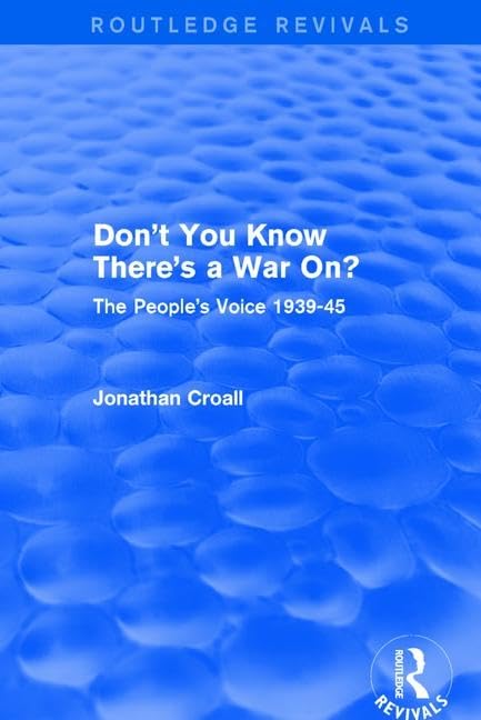 Don't You Know There's a War On?: The People's Voice 1939-45 (Routledge Revivals) Social Sciences