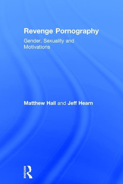 Revenge Pornography: Gender, Sexuality and Motivations Law
