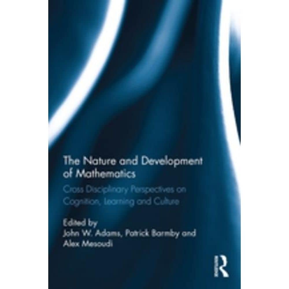 The Nature and Development of Mathematics: Cross Disciplinary Perspectives on Cognition, Learning and Culture General education