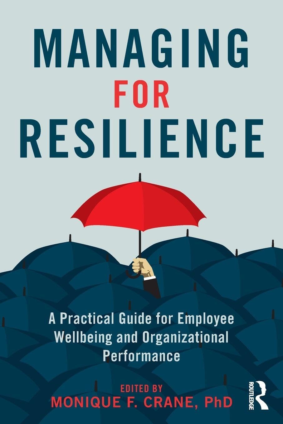 Managing for Resilience: A Practical Guide for Employee Wellbeing and Organizational Performance Law