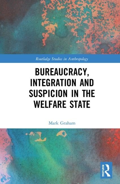Bureaucracy, Integration and Suspicion in the Welfare State (Routledge Studies in Anthropology) Religion & Esotericism