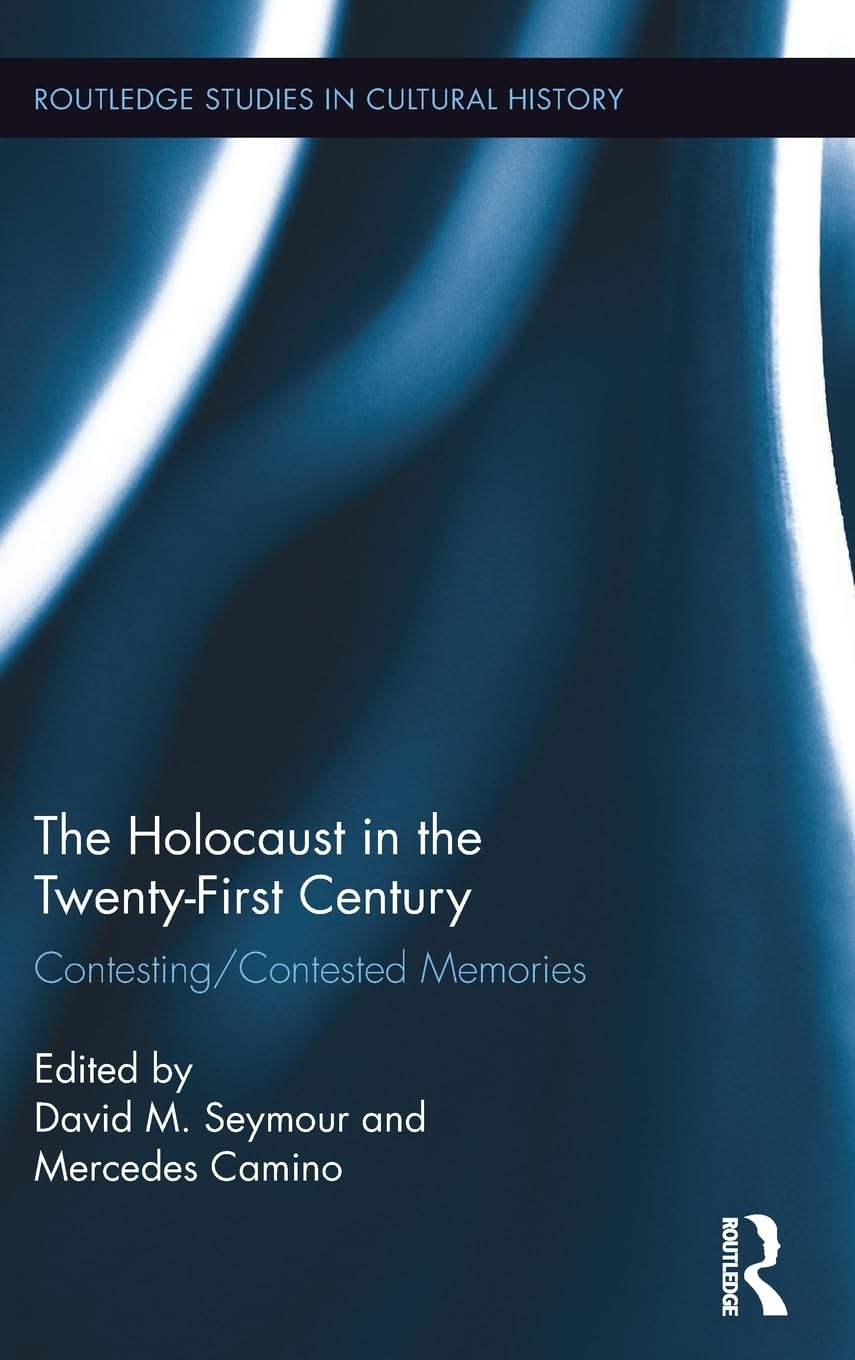 The Holocaust in the Twenty-First Century: Contesting/Contested Memories (Routledge Studies in Cultural History, Band 40) Film, Art & Culture