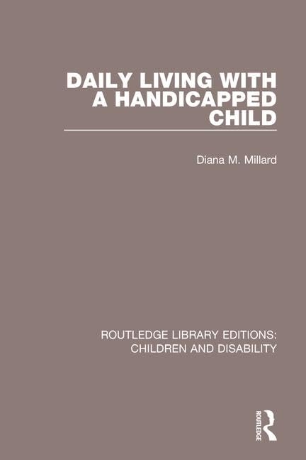 Daily Living With a Handicapped Child (Routledge Library Editions: Children and Disability, 11, Band 11) Medicine
