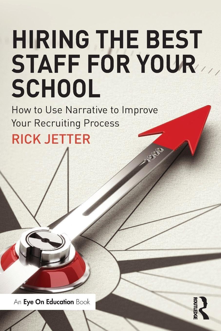 Hiring the Best Staff for Your School: How to Use Narrative to Improve Your Recruiting Process Business, Finance & Career