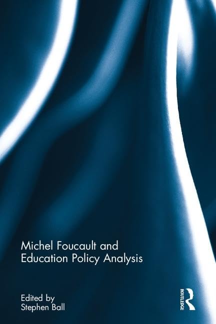 Michel Foucault and Education Policy Analysis Education & Training