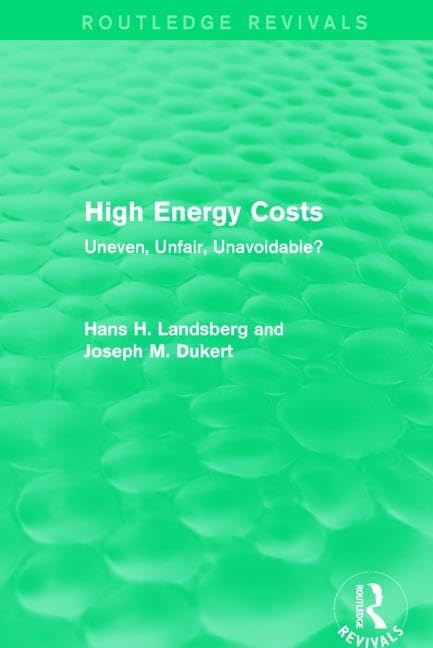 High Energy Costs: Uneven, Unfair, Unavoidable? (Routledge Revivals) Business, Finance & Career