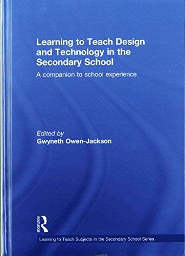 Learning to Teach Design and Technology in the Secondary School: A Companion to School Experience (Learning to Teach Subjects in the Secondary School) Education & Training