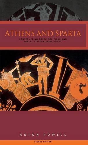 Athens and Sparta: Constructing Greek Political and Social History from 478 BC Politics & History