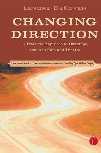 Changing Direction: A Practical Approach to Directing Actors in Film and Theatre: Foreword by Ang Lee Film, Art & Culture