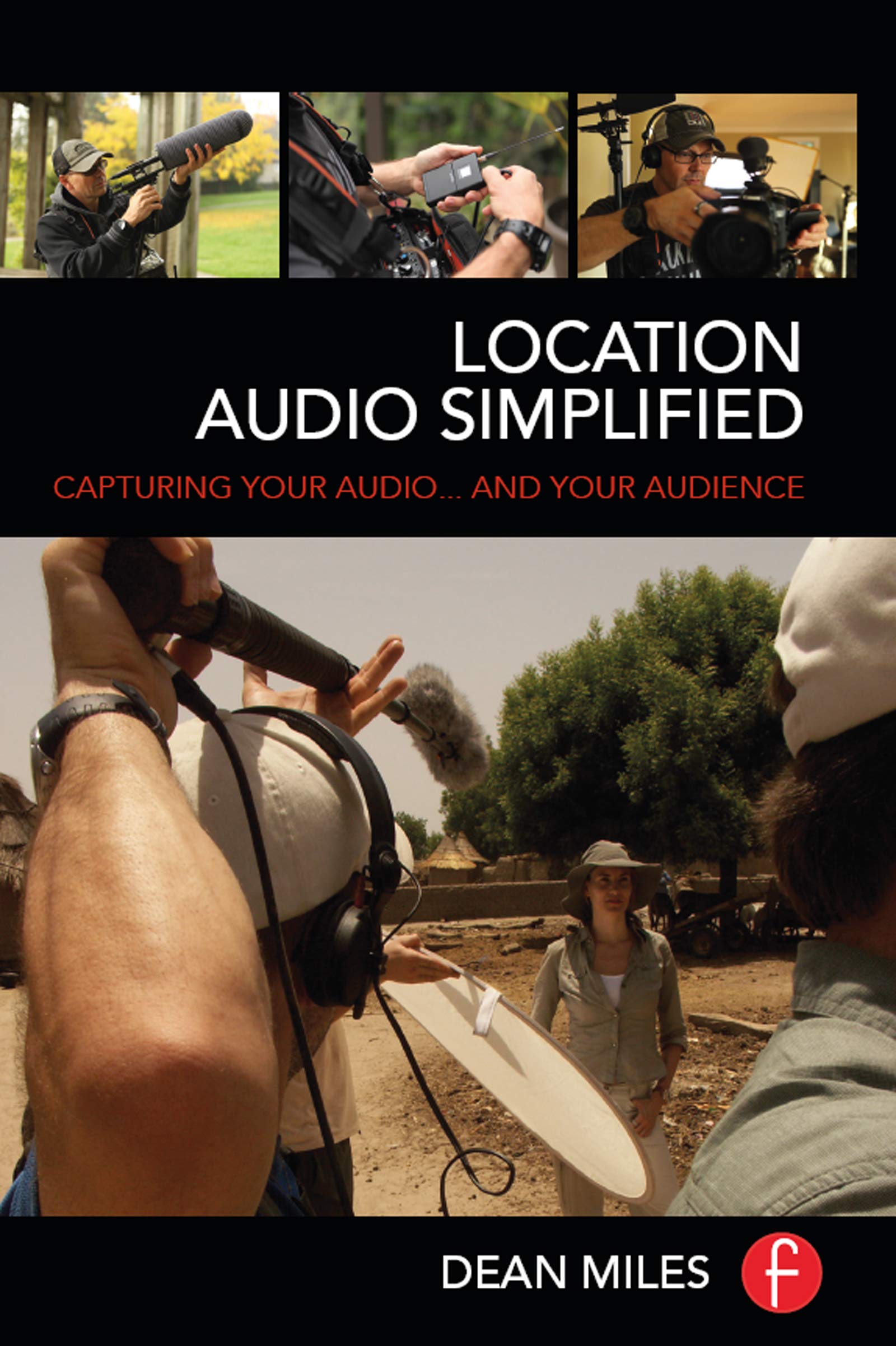 Location Audio Simplified: Capturing Your Audio... and Your Audience Film, Art & Culture