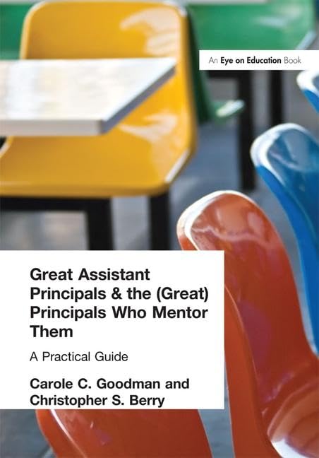 Great Assistant Principals and the Great Principals Who Mentor Them: A Practical Guide Business, Finance & Career