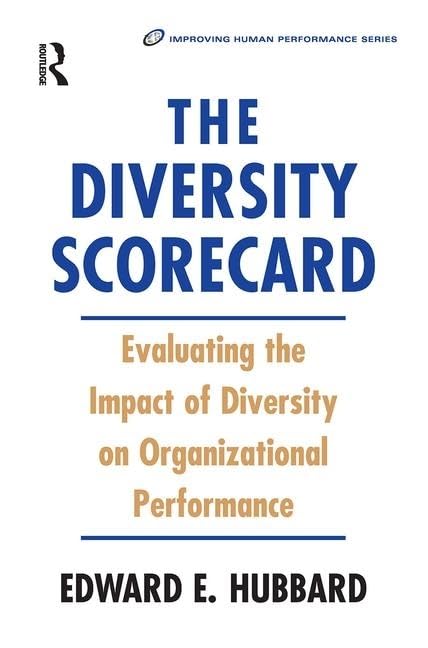 The Diversity Scorecard: Evaluating the Impact of Diversity on Organizational Performance Business, Finance & Career