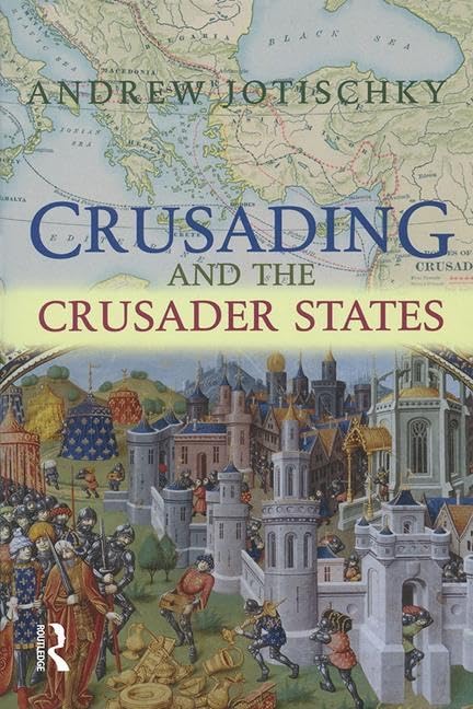 Crusading and the Crusader States (Recovering the Past) Politics & History