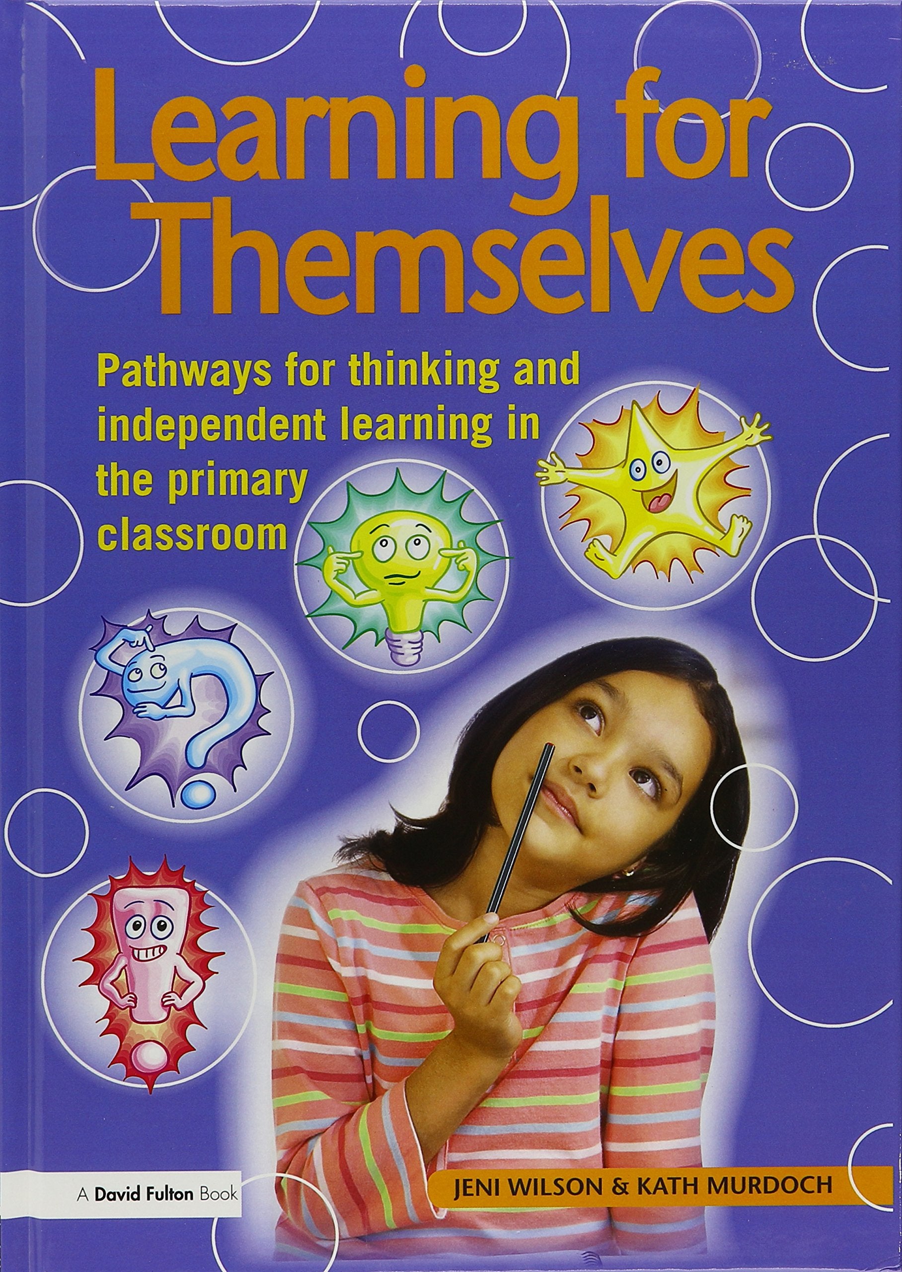 Learning for Themselves: Pathways to Independence in the Classroom: Pathways for Thinking and Independent Learning in the Primary Classroom Education & Training