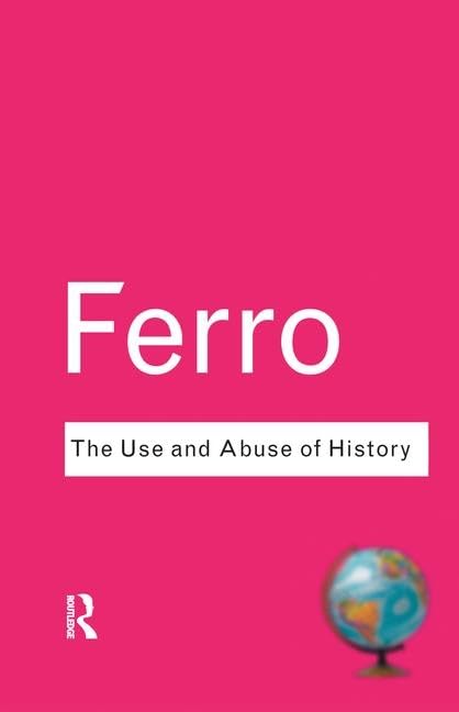 The Use and Abuse of History: Or, How the Past Is Taught to Children (Routledge Classics) Reference Books