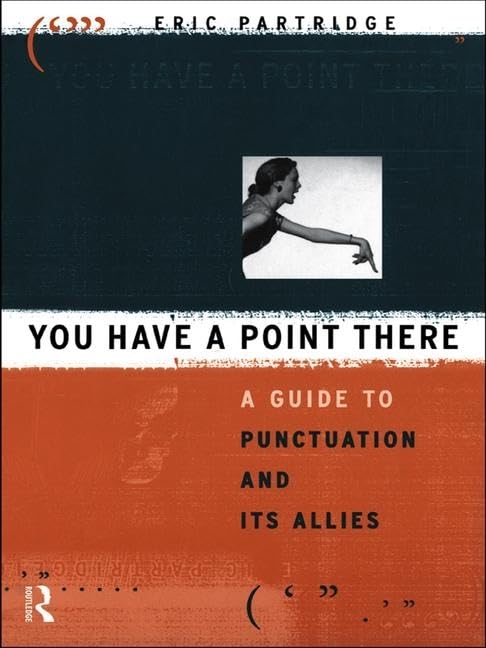 You Have a Point There: A Guide to Punctuation and Its Allies Media & Communication