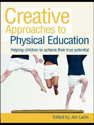 Creative Approaches to Physical Education: Helping Children to Achieve Their True Potential General education