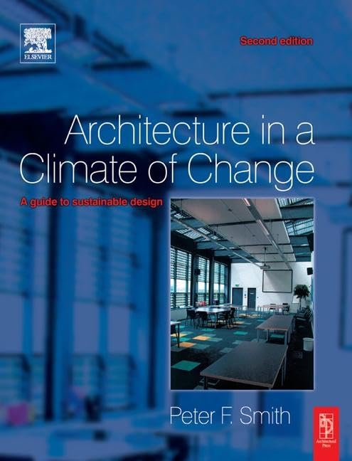 Architecture in a Climate of Change: A Guide to Sustainable Design Business, Finance & Career