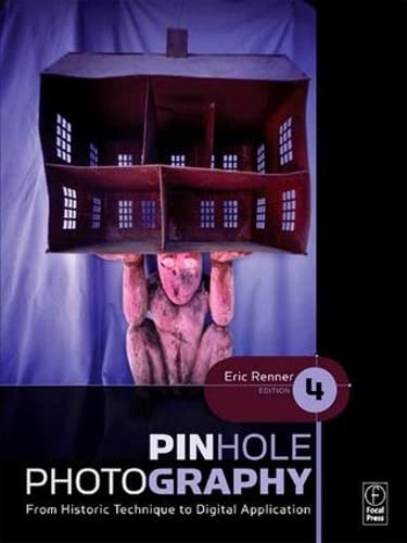 Pinhole Photography: From Historic Technique to Digital Application (Alternative Process Photography) Photography