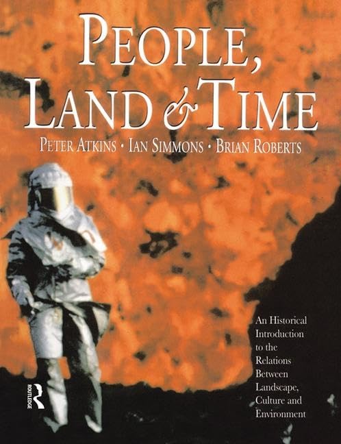 People, Land and Time: An Historical Introduction to the Relations Between Landscape, Culture and Environment General education