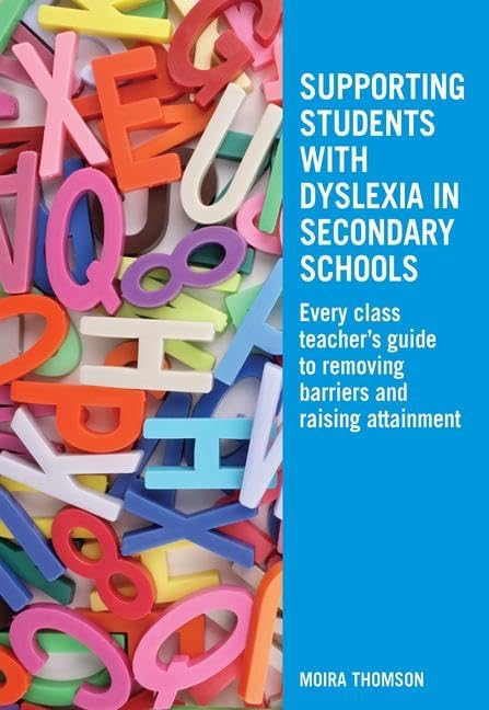 Supporting Students With Dyslexia in Secondary Schools: Every Class Teacher's Guide to Removing Barriers and Raising Attainment Education & Training