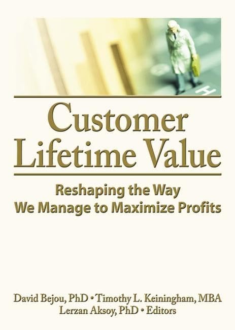 Customer Lifetime Value: Reshaping the Way We Manage to Maximize Profits Business, Finance & Career