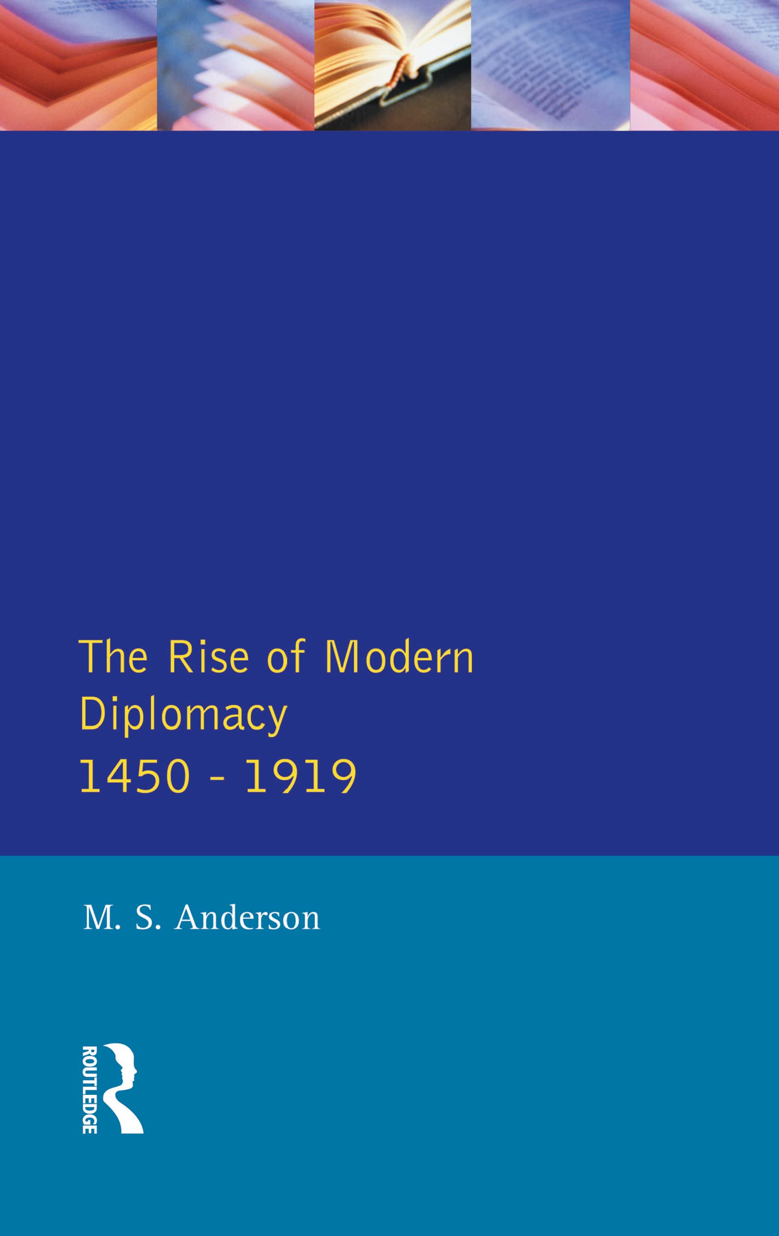 The Rise of Modern Diplomacy 1450 - 1919 Politics & History