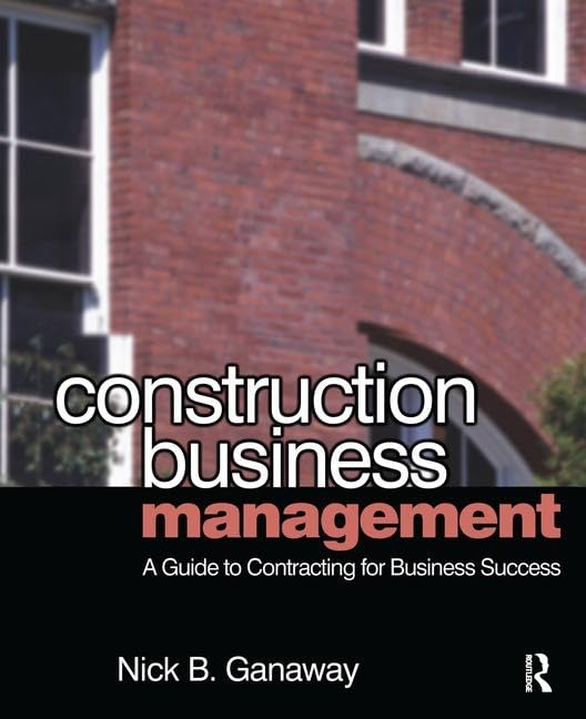 Construction Business Management: A Guide to Contracting for Business Success Business, Finance & Career