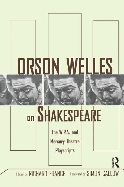 Orson Welles on Shakespeare: The W.p.a. and Mercury Theatre Playscripts Drama