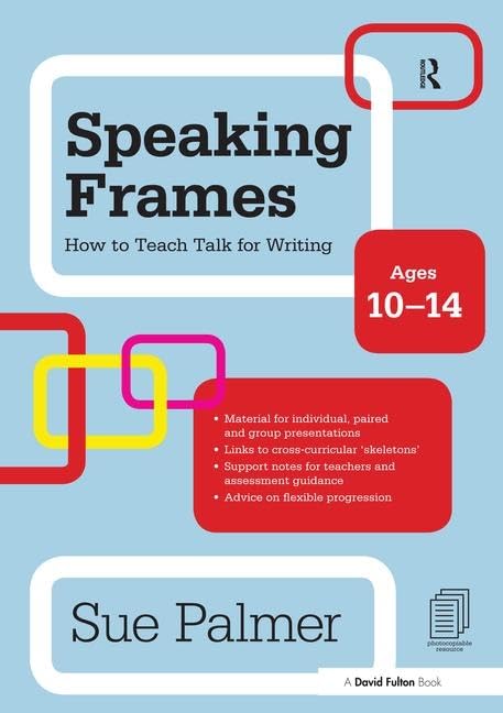 Speaking Frames: How to Teach Talk for Writing: Ages 10-14 (David Fulton Books) Education & Training