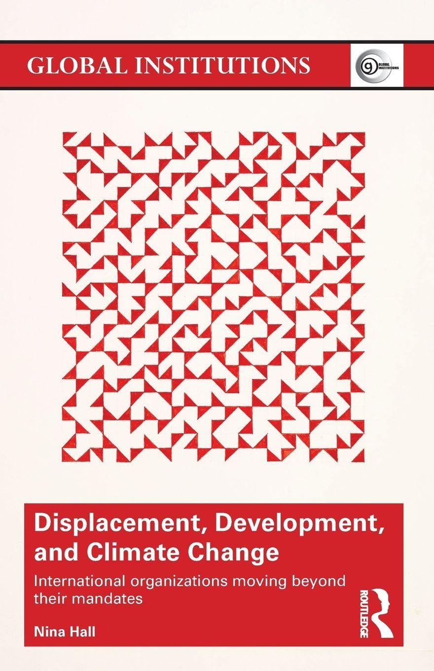 Displacement, Development, and Climate Change: International organizations moving beyond their mandates (Global Institutions, 120, Band 120) Social Sciences