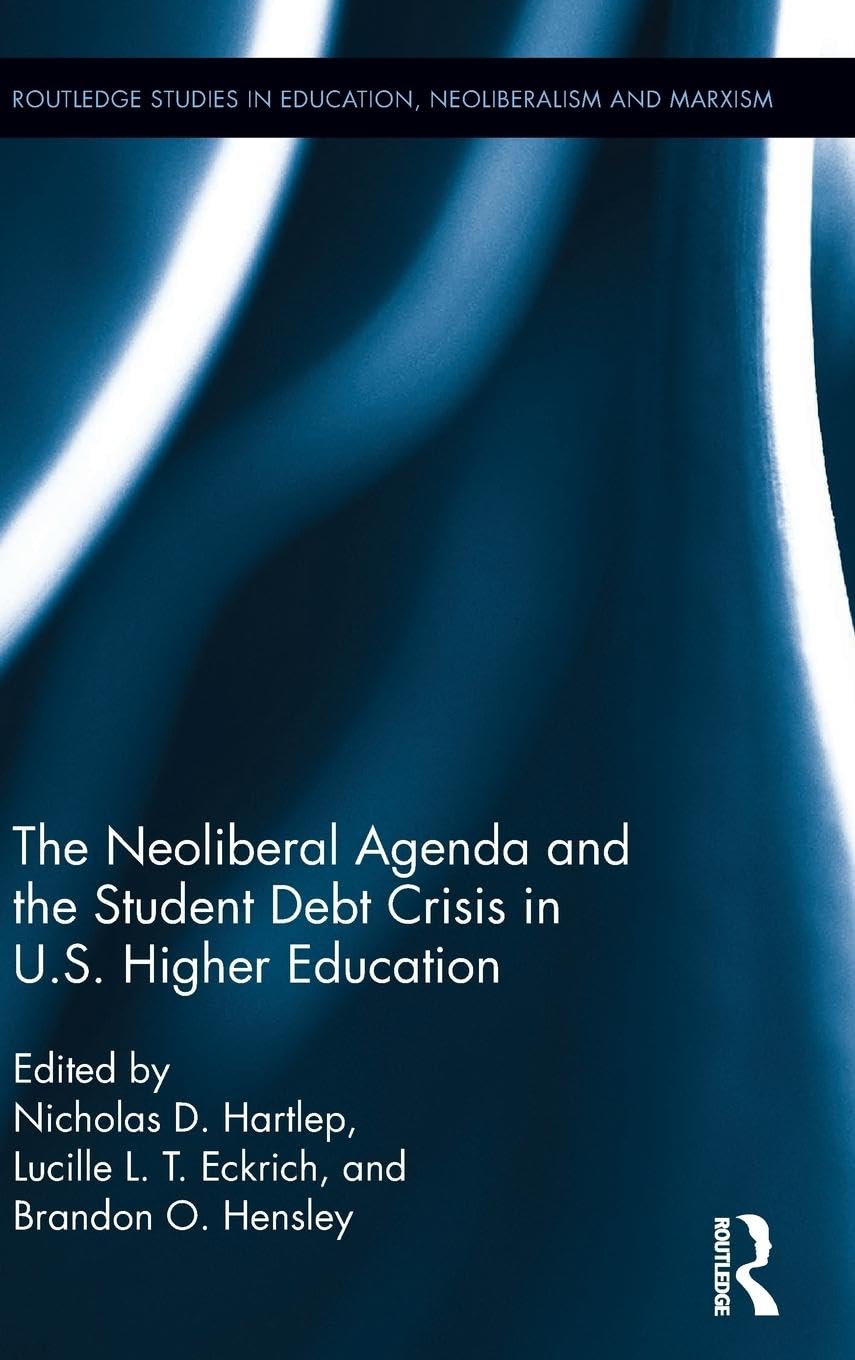 The Neoliberal Agenda and the Student Debt Crisis in U.S. Higher Education Business, Finance & Career