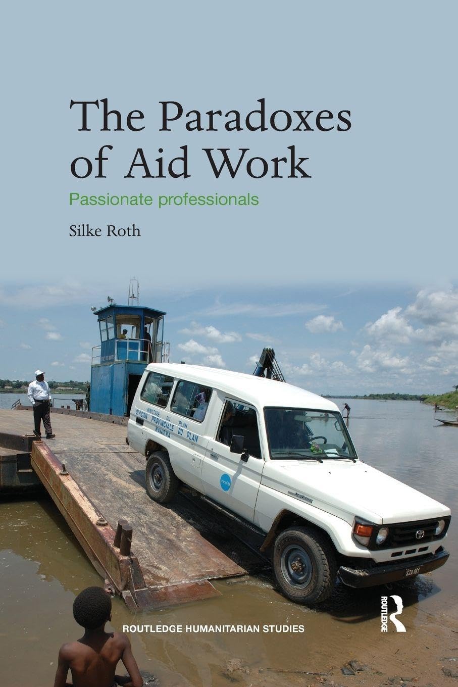 The Paradoxes of Aid Work: Passionate Professionals (Routledge Humanitarian Studies) Law